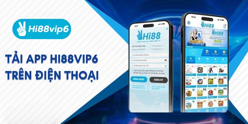 Tải app Hi88vip6 – Ứng dụng giải trí an toàn và tiện lợi